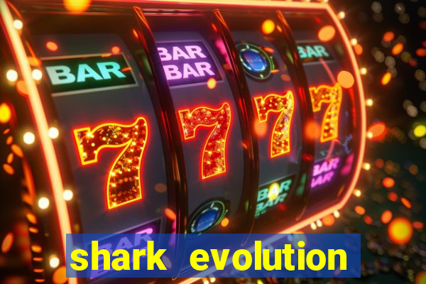 shark evolution dinheiro infinito